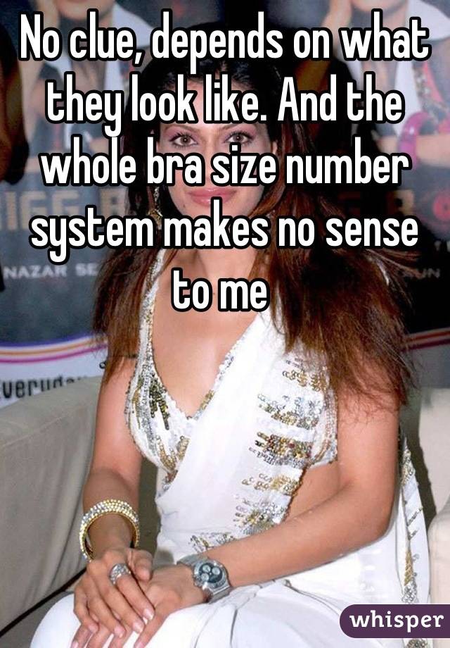 No clue, depends on what they look like. And the whole bra size number system makes no sense to me 