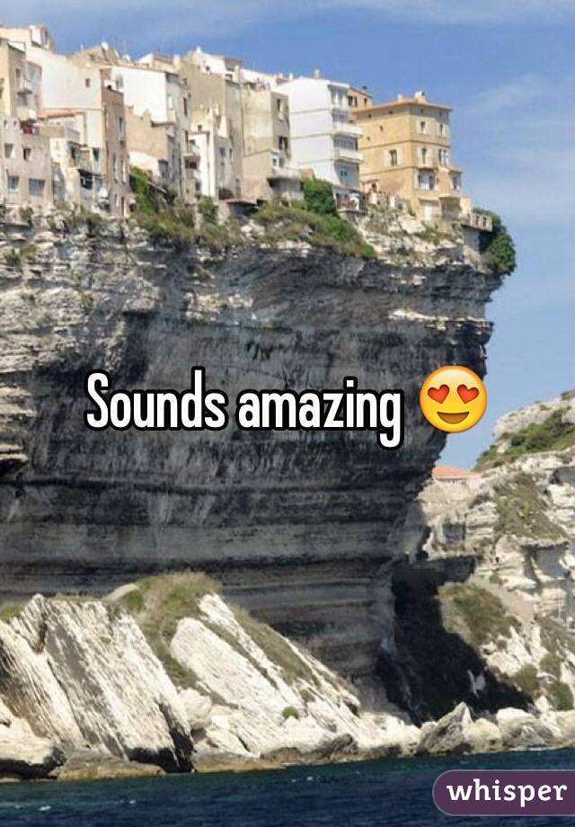 Sounds amazing 😍