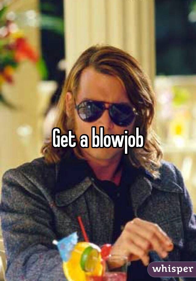Get a blowjob 