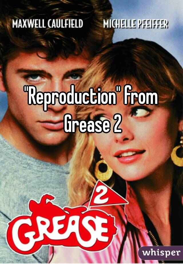 "Reproduction" from Grease 2