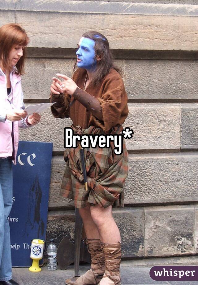 Bravery*