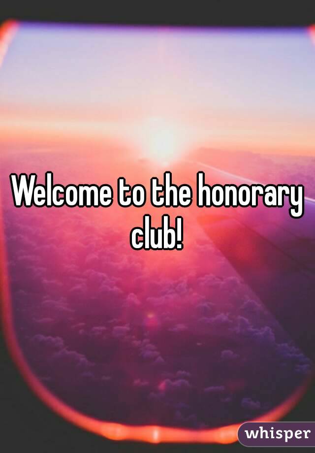 Welcome to the honorary club! 