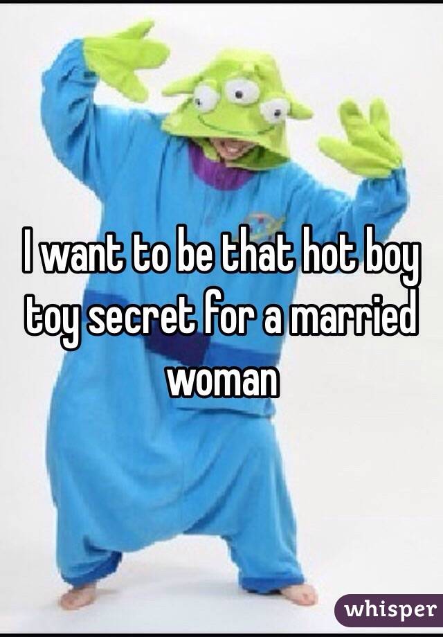 I want to be that hot boy toy secret for a married woman 