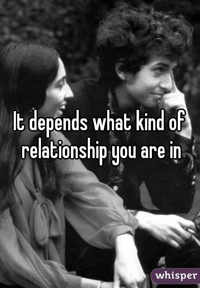 It depends what kind of relationship you are in