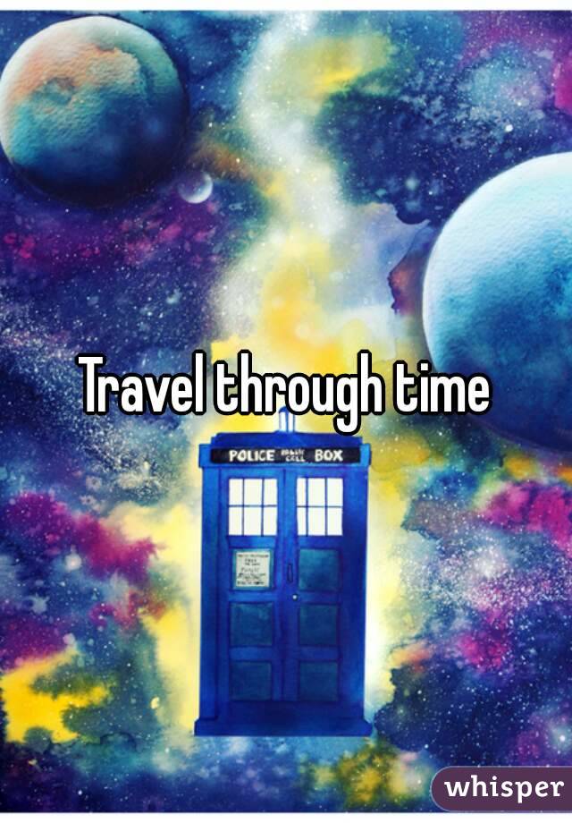 Travel through time