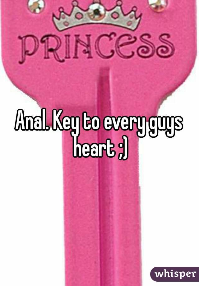 Anal. Key to every guys heart ;)