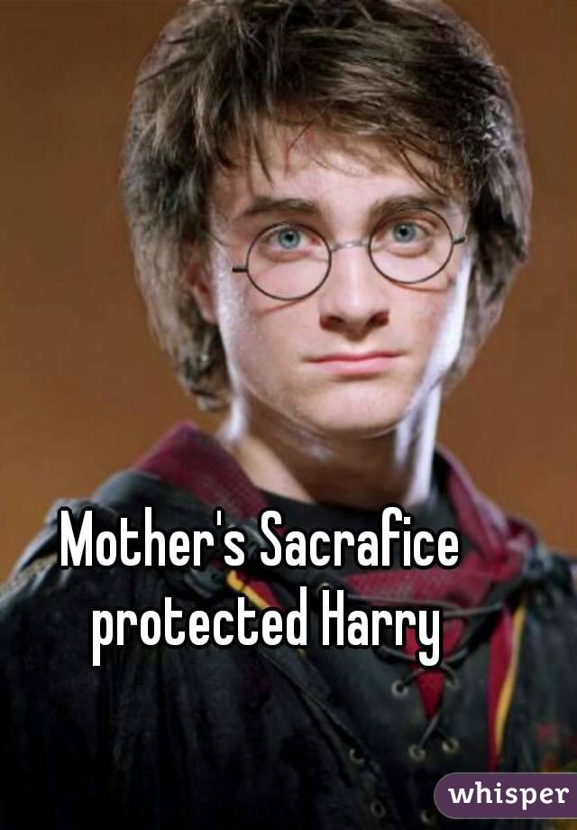 Mother's Sacrafice protected Harry