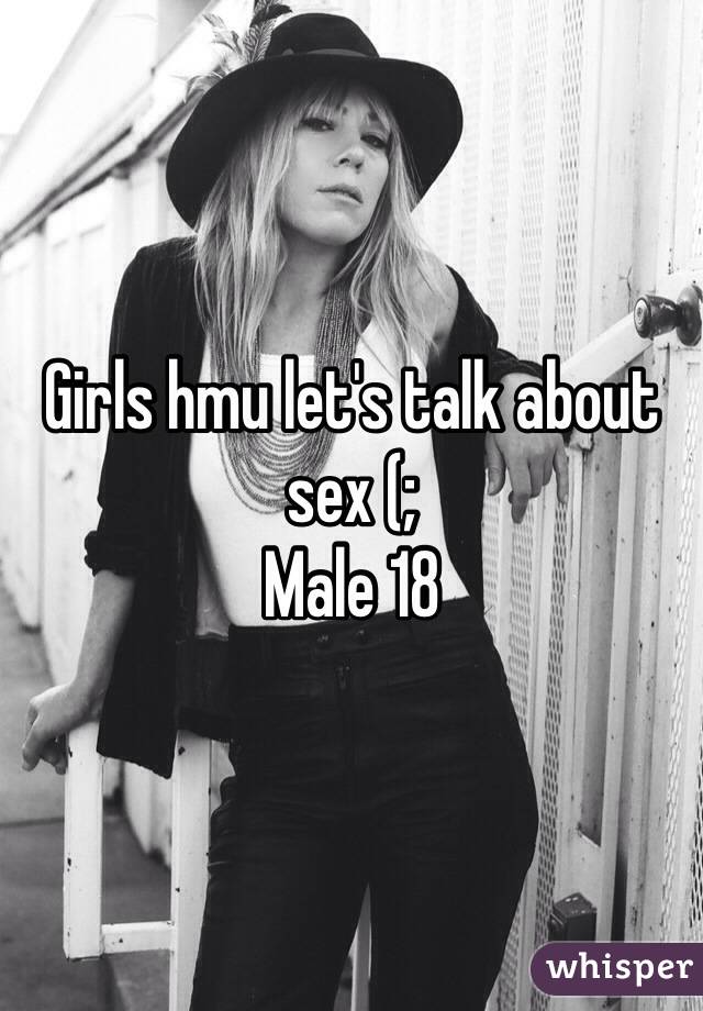 Girls hmu let's talk about sex (;
Male 18 