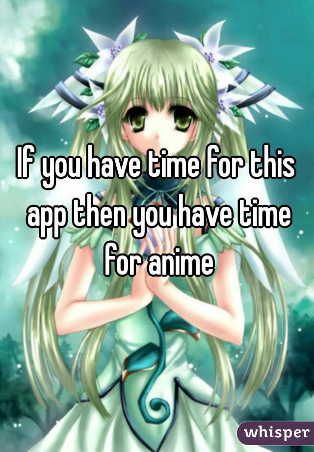 If you have time for this app then you have time for anime