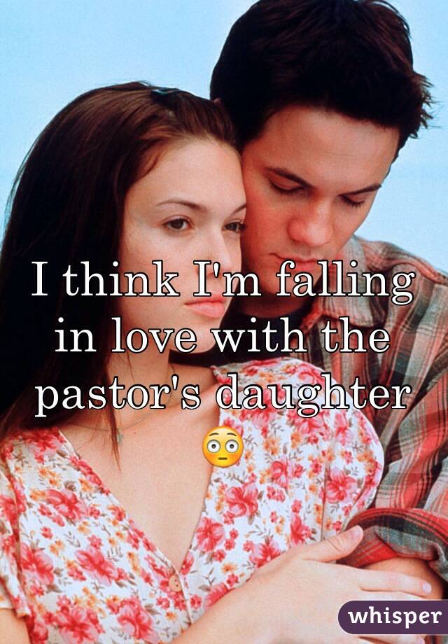 I think I'm falling in love with the pastor's daughter 
😳