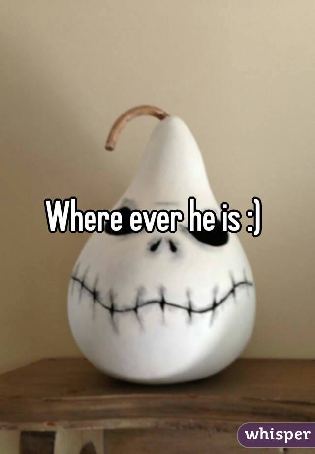 Where ever he is :) 