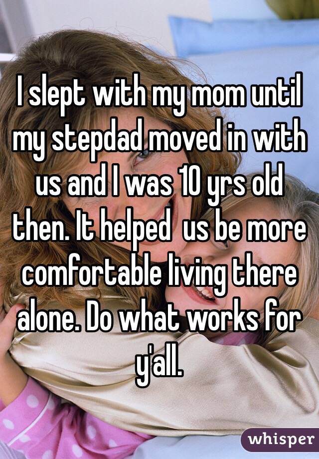 I slept with my mom until my stepdad moved in with us and I was 10 yrs old then. It helped  us be more comfortable living there alone. Do what works for  y'all. 
