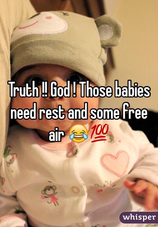 Truth !! God ! Those babies need rest and some free air 😂💯