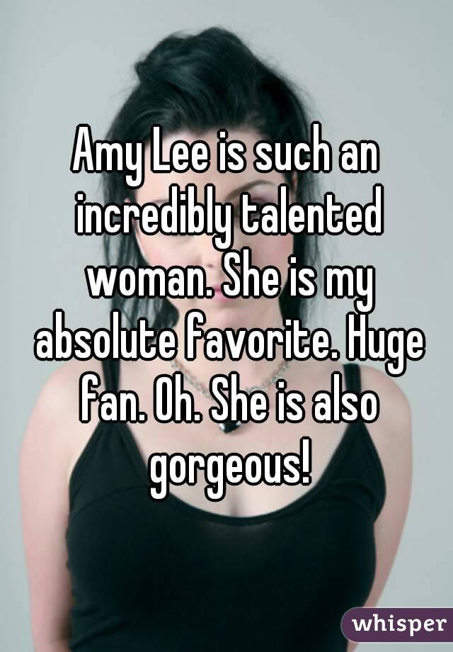 Amy Lee is such an incredibly talented woman. She is my absolute favorite. Huge fan. Oh. She is also gorgeous!