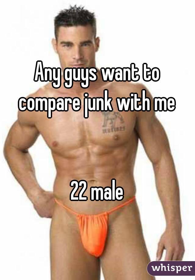 Any guys want to compare junk with me 


22 male