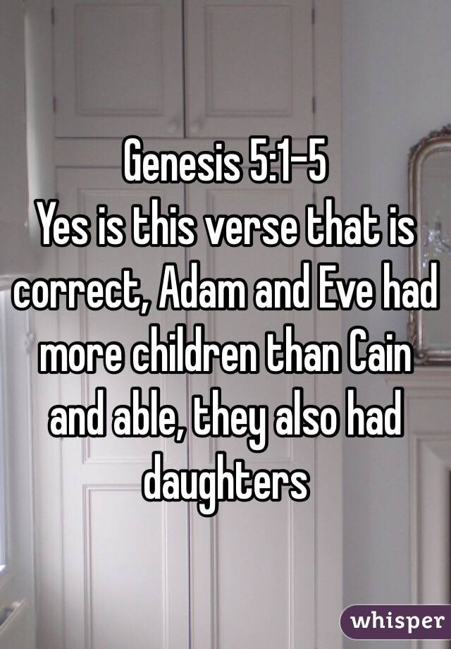 Genesis 5:1-5
Yes is this verse that is correct, Adam and Eve had more children than Cain and able, they also had daughters