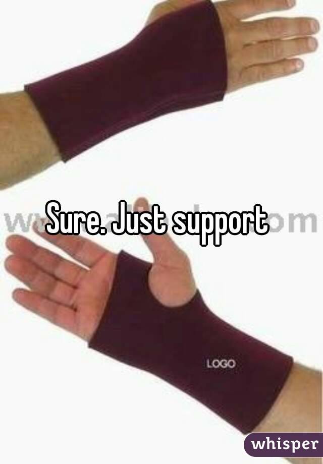 Sure. Just support 