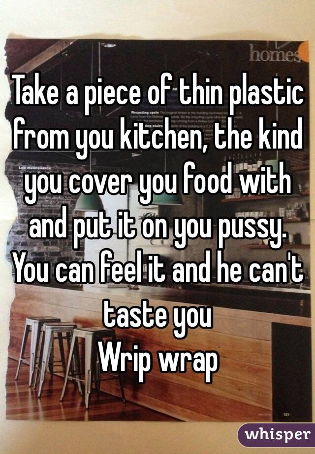 Take a piece of thin plastic from you kitchen, the kind you cover you food with and put it on you pussy. 
You can feel it and he can't taste you
Wrip wrap