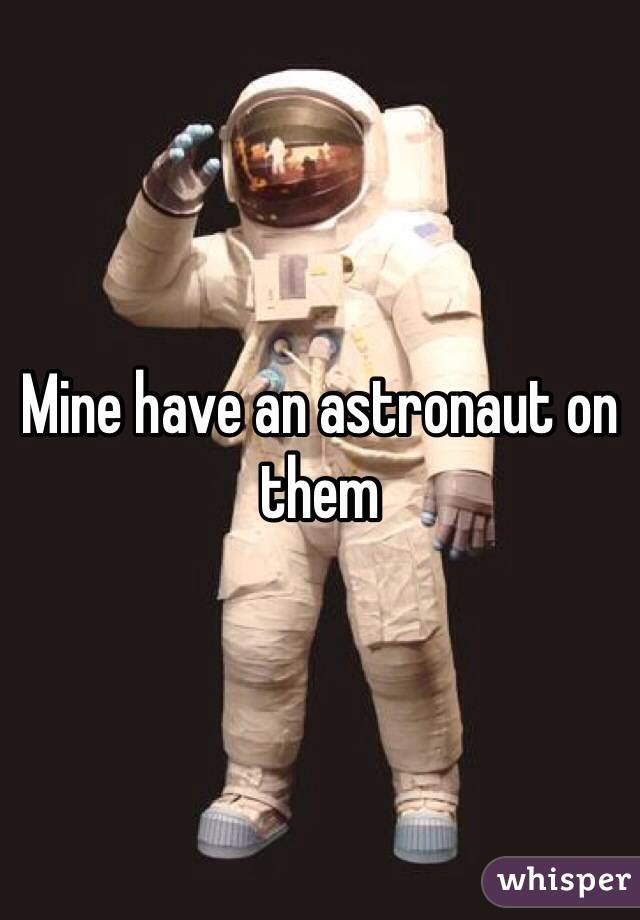 Mine have an astronaut on them
