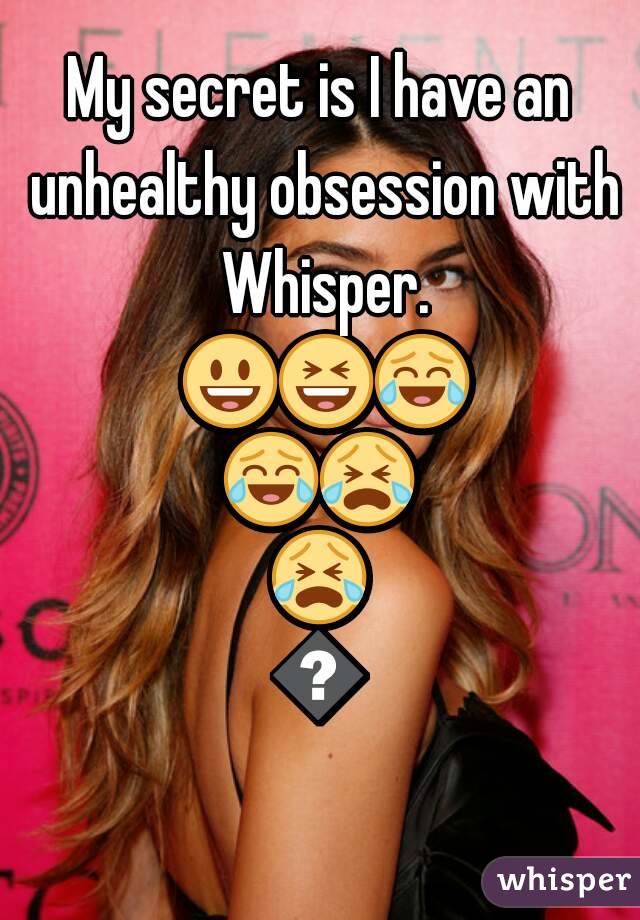 My secret is I have an unhealthy obsession with Whisper. 😃😆😂😂😭😭😖