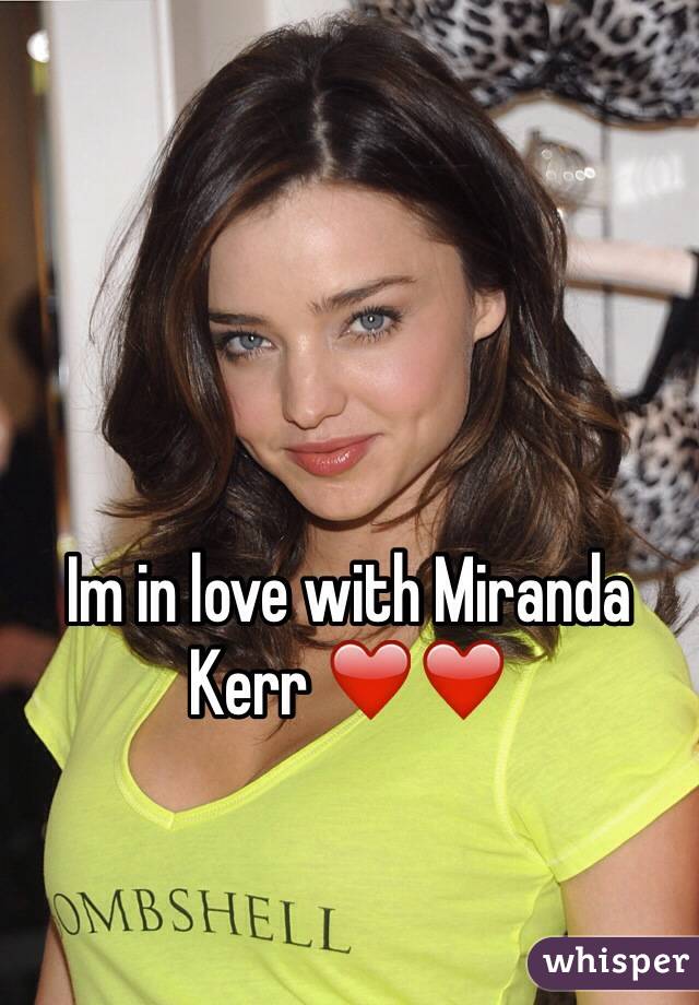 Im in love with Miranda Kerr ❤️❤️