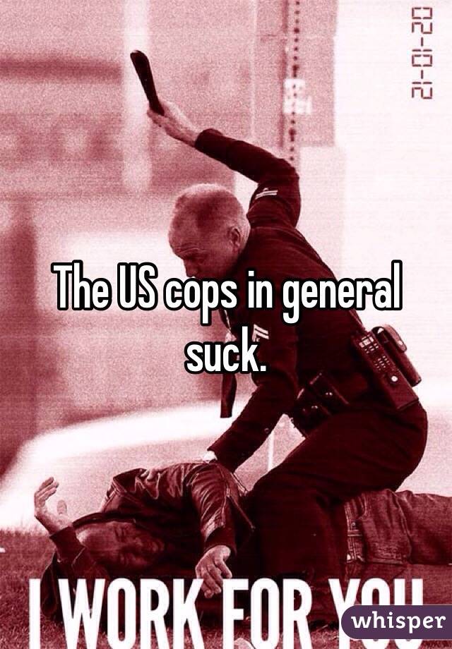 The US cops in general suck. 