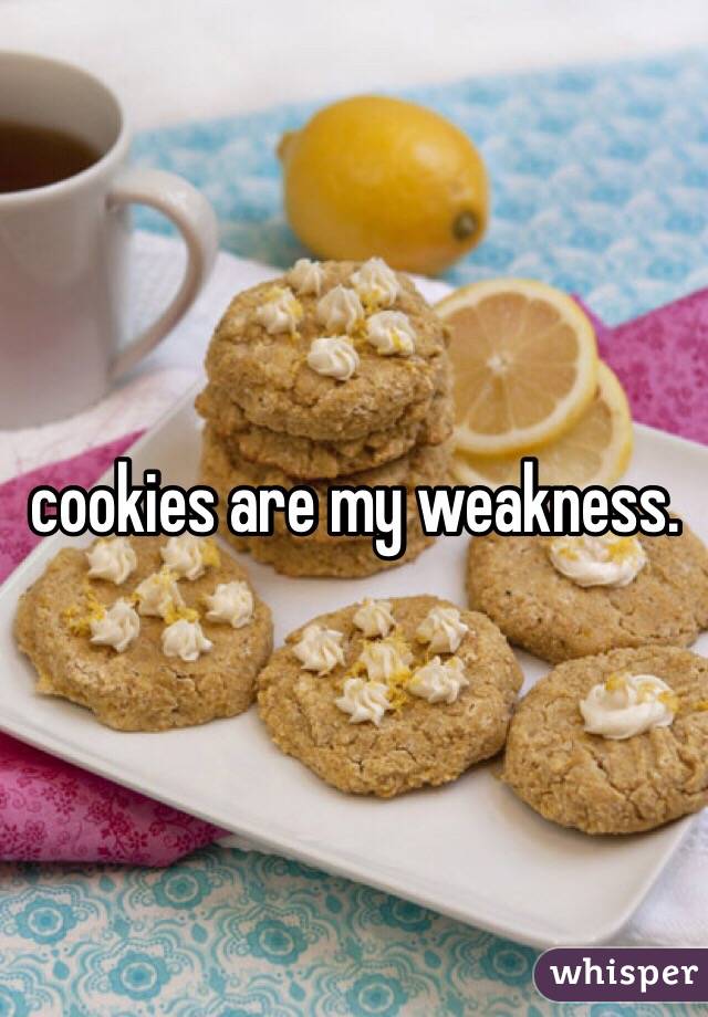 cookies are my weakness.