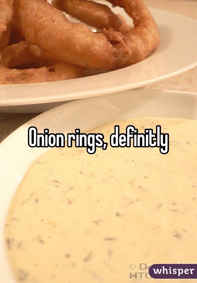 Onion rings, definitly