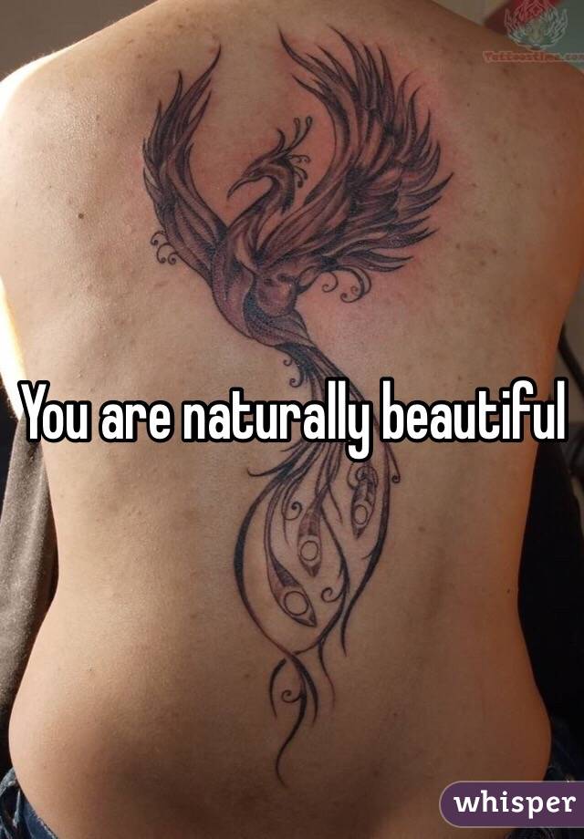 You are naturally beautiful 