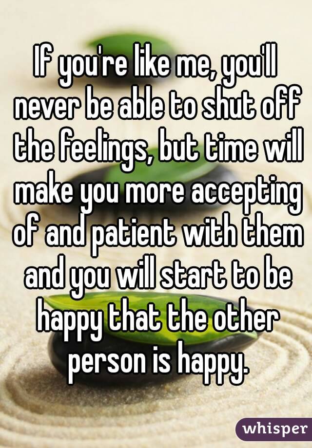 If you're like me, you'll never be able to shut off the feelings, but time will make you more accepting of and patient with them and you will start to be happy that the other person is happy.