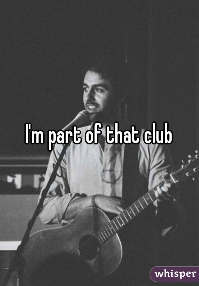 I'm part of that club
