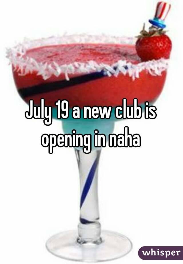 July 19 a new club is opening in naha 