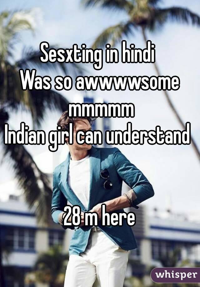 Sesxting in hindi 
Was so awwwwsome mmmmm
Indian girl can understand 


28 m here