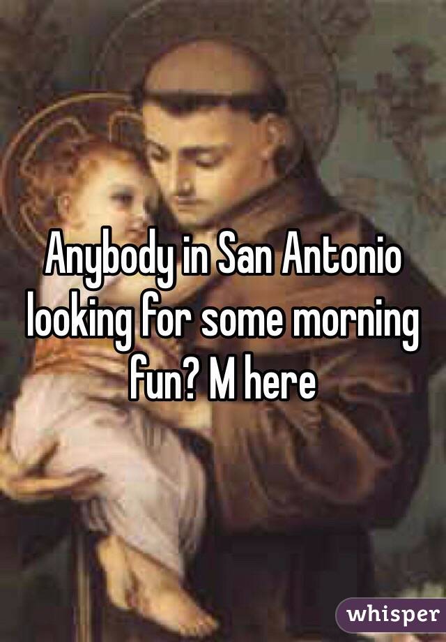 Anybody in San Antonio looking for some morning fun? M here