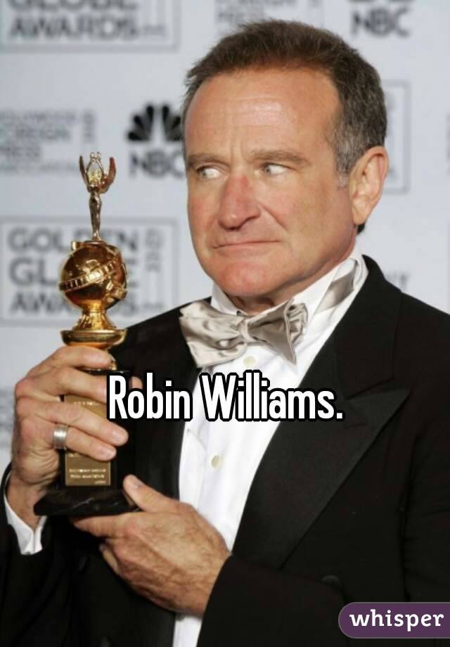 Robin Williams.