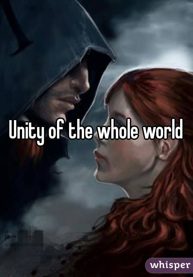 Unity of the whole world