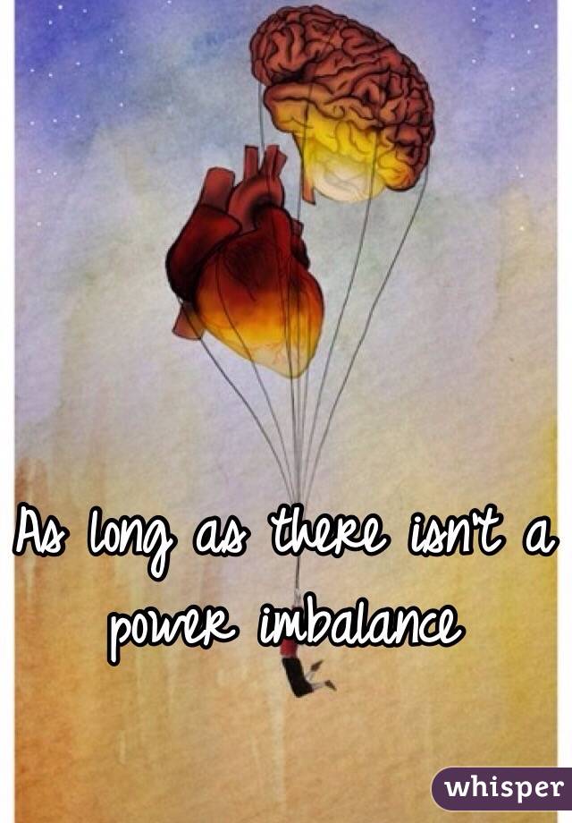 As long as there isn't a power imbalance