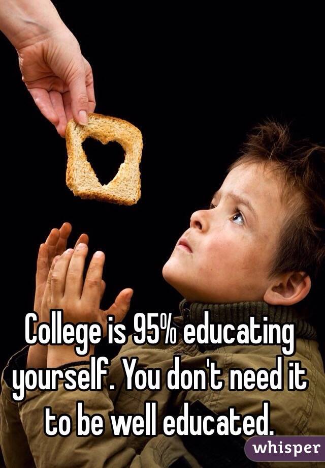 College is 95% educating yourself. You don't need it to be well educated. 