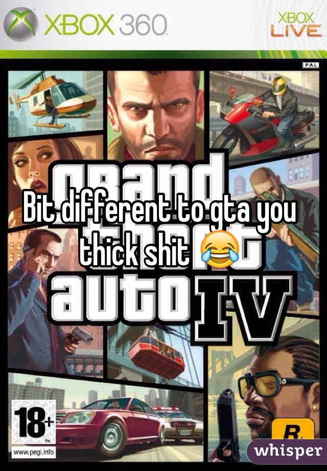 Bit different to gta you thick shit 😂