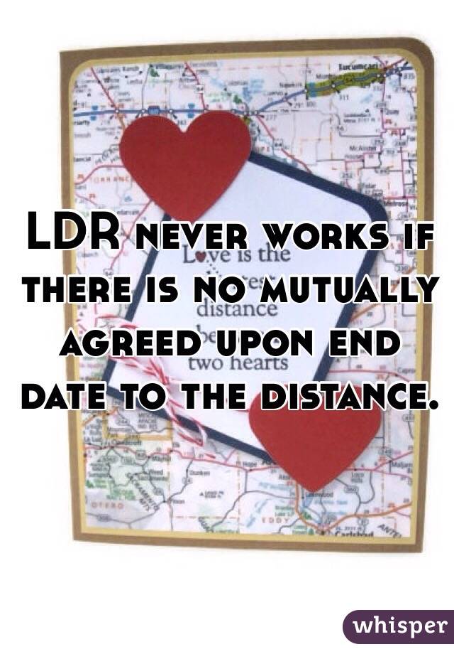 LDR never works if there is no mutually agreed upon end date to the distance. 