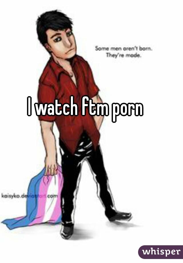 I watch ftm porn 