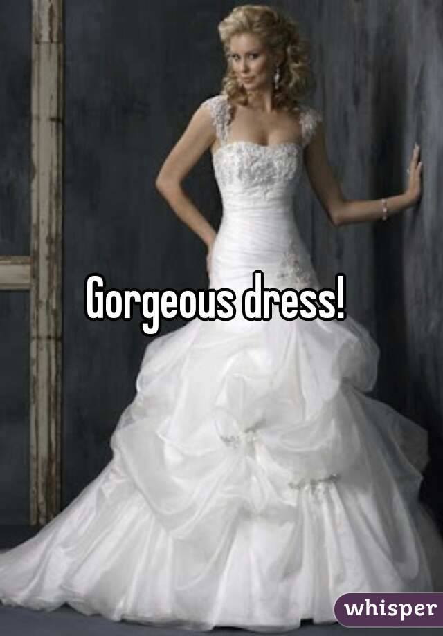 Gorgeous dress! 