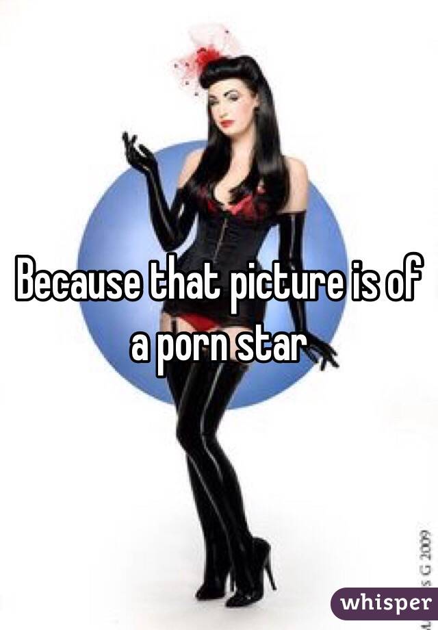 Because that picture is of a porn star 