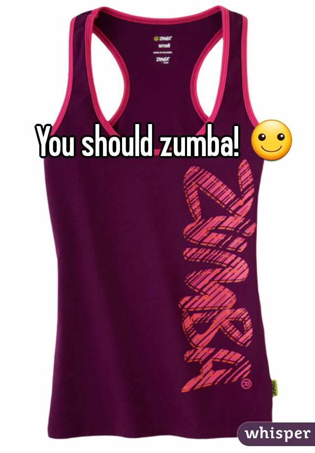 You should zumba! ☺