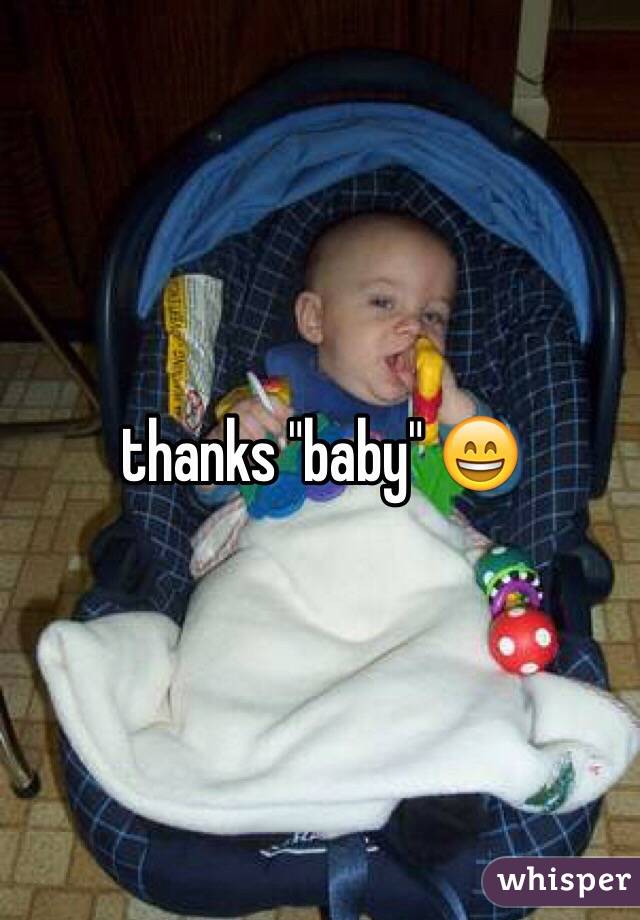 thanks "baby" 😄
