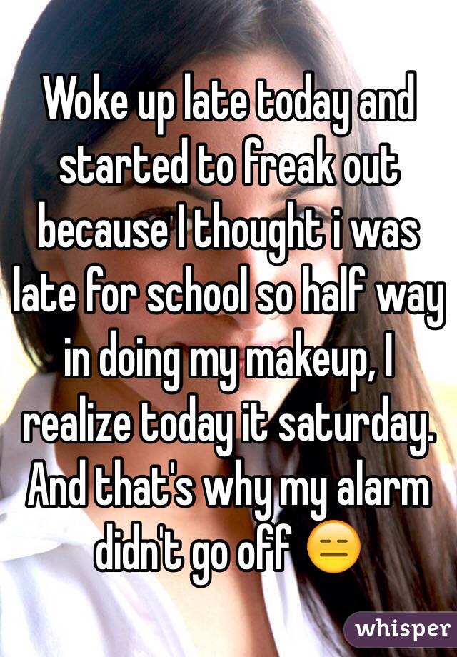 Woke up late today and started to freak out because I thought i was late for school so half way in doing my makeup, I realize today it saturday. And that's why my alarm didn't go off 😑