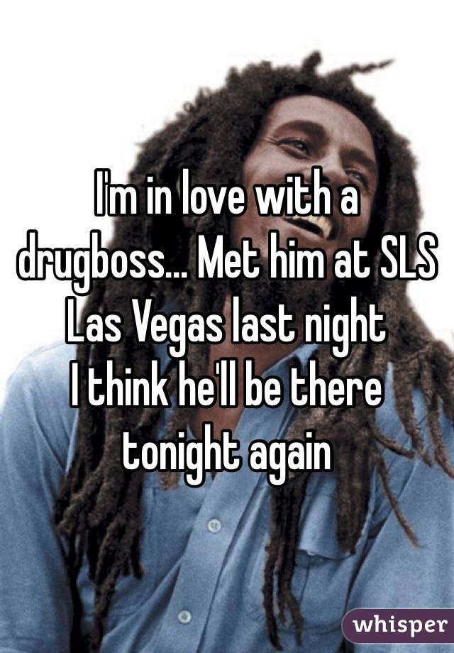 I'm in love with a drugboss... Met him at SLS Las Vegas last night 
I think he'll be there tonight again