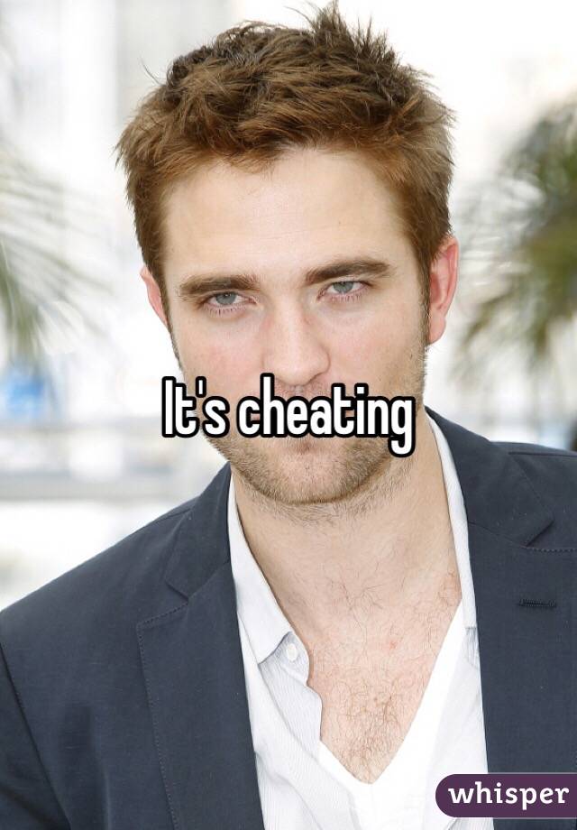 It's cheating