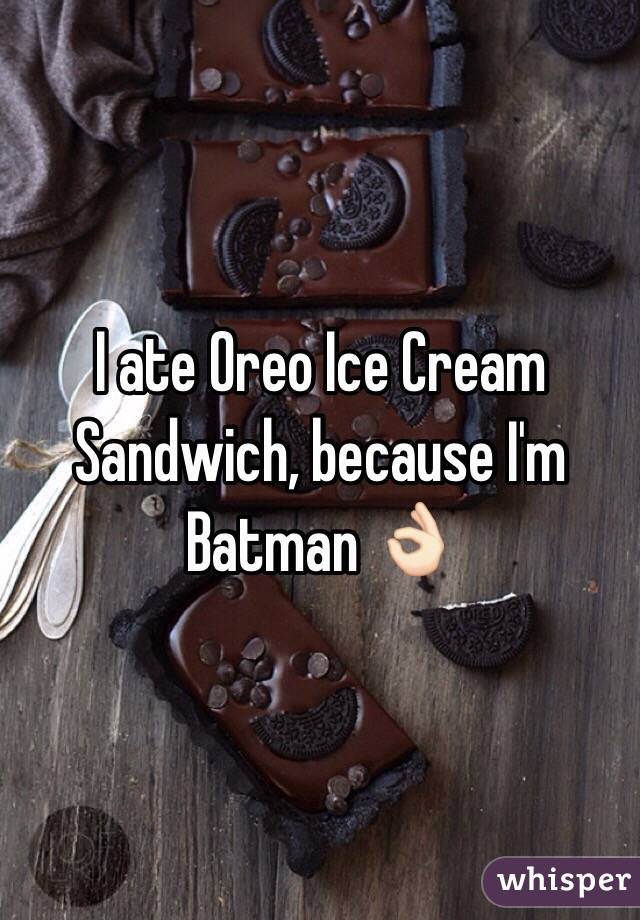 I ate Oreo Ice Cream Sandwich, because I'm Batman 👌🏻