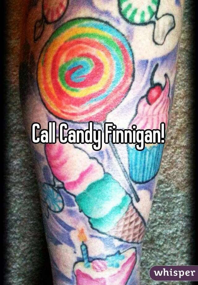 Call Candy Finnigan!
